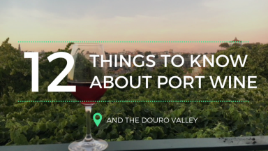12 Things to Know About Port Wine and the Douro Valley