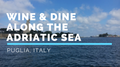 Puglia: Wine and Dine Along the Adriatic Sea (VIDEO)