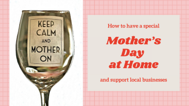 How to Have a Special Mother’s Day at Home and Support Local Businesses